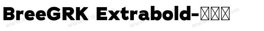 BreeGRK Extrabold字体转换 BreeGRK Extrabold字体转换